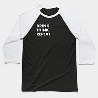 DRINK - THINK - REPEAT Baseball T-Shirt